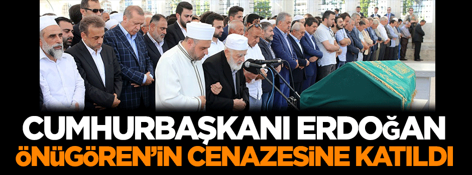Erdoğan, Önügören'in cenazesine katıldı