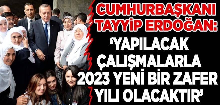 Cumhurbaşkanı Erdoğan: 'Önümüzde 1,5 yıl var; yapılacak çalışmalarla 2023 yeni bir zafer yılı olacaktır'