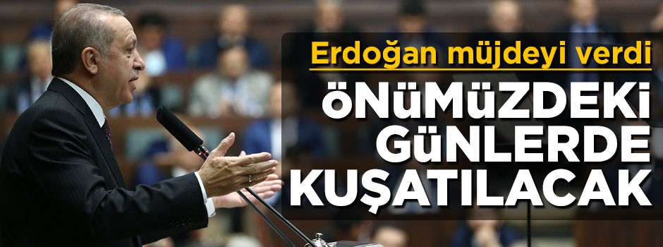 Erdoğan: Önümüzdeki günlerde kuşatılacak