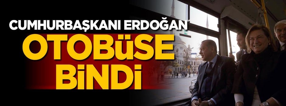 Cumhurbaşkanı Erdoğan otobüse bindi