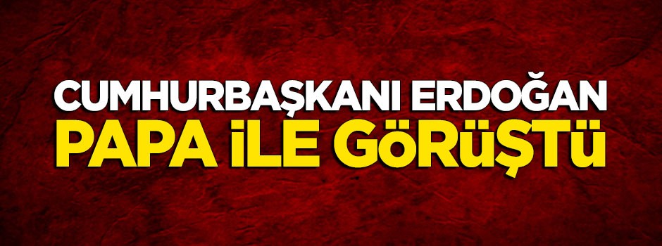 Cumhurbaşkanı Erdoğan Papa ile görüştü