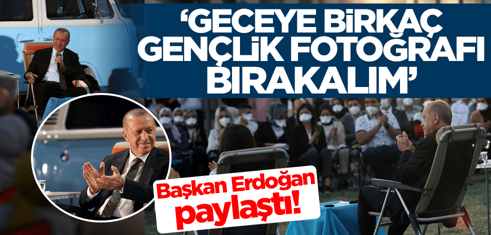 Cumhurbaşkanı Erdoğan paylaştı: Geceye birkaç gençlik fotoğrafı bırakalım