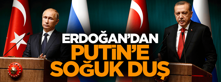 Cumhurbaşkanı Erdoğan Putin'in davetini geri çevirdi