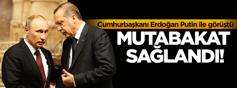 Cumhurbaşkanı Erdoğan Putin'le görüştü