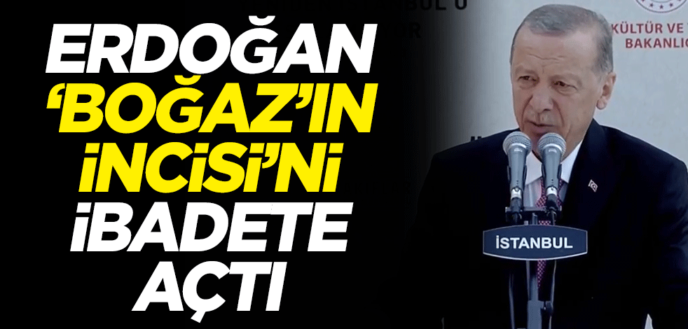 Cumhurbaşkanı Erdoğan restorasyonu biten ''Boğaz'ın İncisi'' Vaniköy Camii'ni ibadete açtı