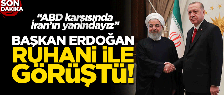 Cumhurbaşkanı Erdoğan, Ruhani ile telefonda görüştü