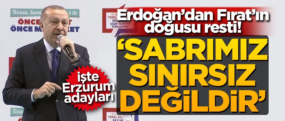 Cumhurbaşkanı Erdoğan: Sabrımız sınırsız değildir