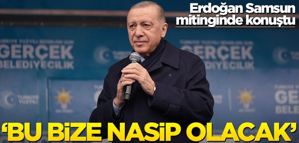 Cumhurbaşkanı Erdoğan, Samsun mitinginde konuştu
