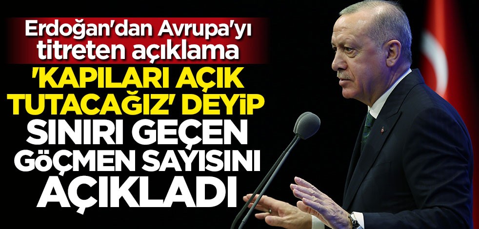 Cumhurbaşkanı Erdoğan sınırı geçen göçmen sayısını açıkladı