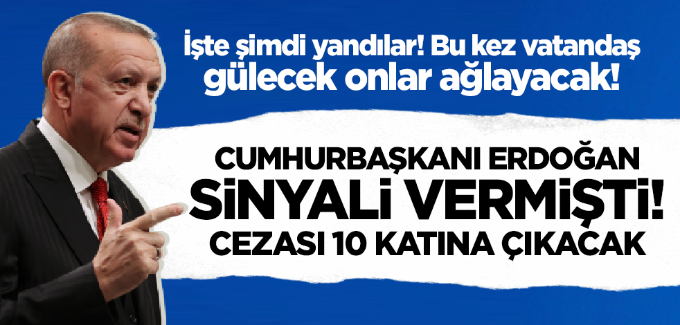 Cumhurbaşkanı Erdoğan sinyali vermişti! Fahiş fiyat uygulayana 'fahiş' ceza