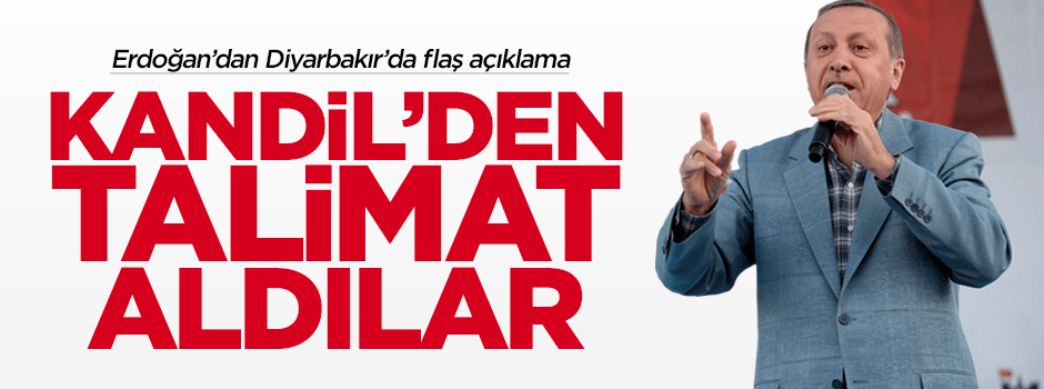 Cumhurbaşkanı Erdoğan: Son anda Kandil'den talimat almışlar