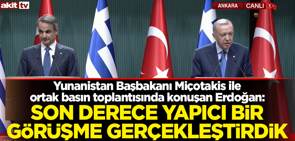 Cumhurbaşkanı Erdoğan: Son derece yapıcı bir görüşme gerçekleştirdik