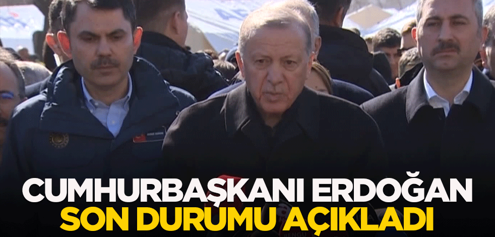 Cumhurbaşkanı Erdoğan son durumu açıkladı