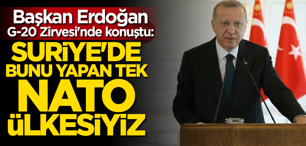 Cumhurbaşkanı Erdoğan: Suriye'de bunu yapan tek NATO ülkesiyiz