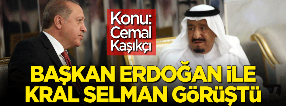 Cumhurbaşkanı Erdoğan, Suudi Kralı ile telefonda görüştü
