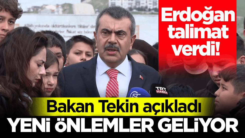 Cumhurbaşkanı Erdoğan talimat verdi! Bakan Tekin açıkladı: Yeni önlemler geliyor