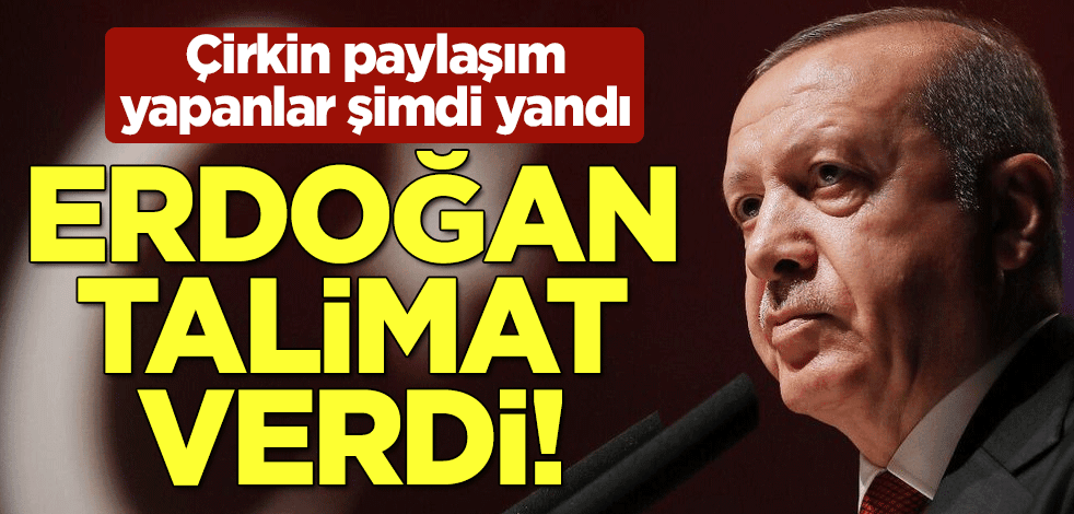 Cumhurbaşkanı Erdoğan talimat verdi! Çirkin paylaşım yapanlar yandı
