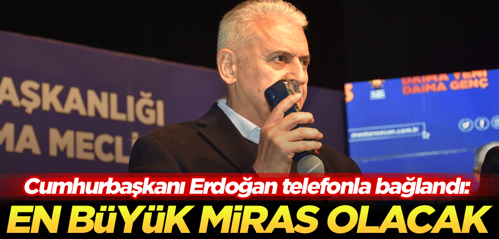 Cumhurbaşkanı Erdoğan telefonla bağlandı: En büyük miras olacak