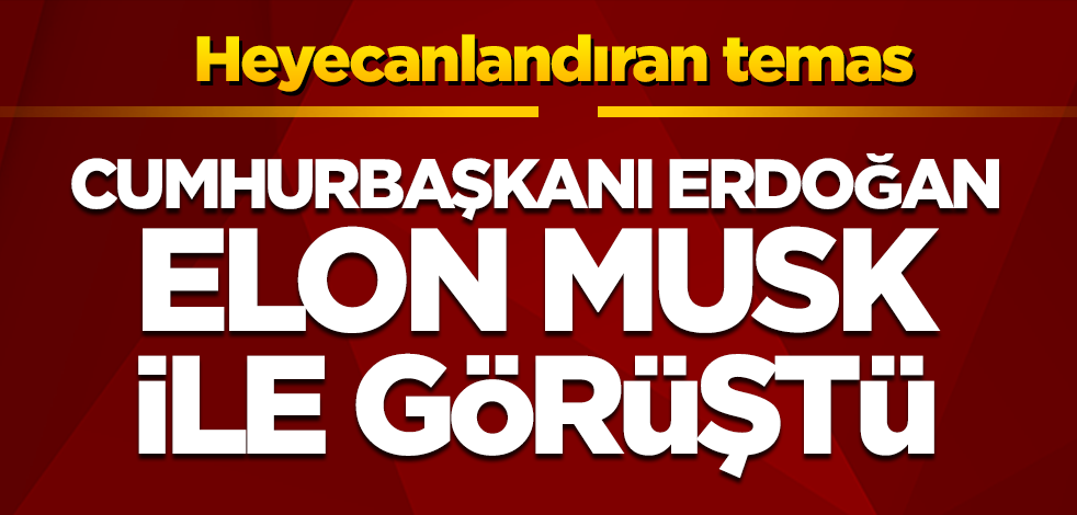 Cumhurbaşkanı Erdoğan Tesla ve SpaceX'in Kurucusu Elon Musk ile görüştü