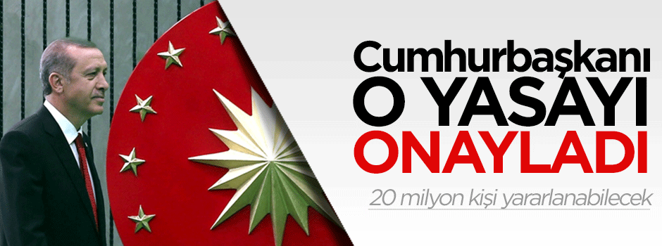 Cumhurbaşkanı Erdoğan Torba Yasası'nı onayladı