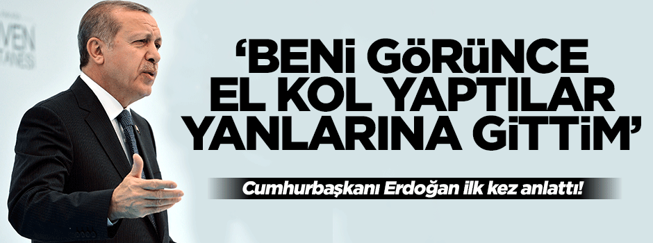 Cumhurbaşkanı Erdoğan: Turistler ''Obama'ya da anlatın'' dediler