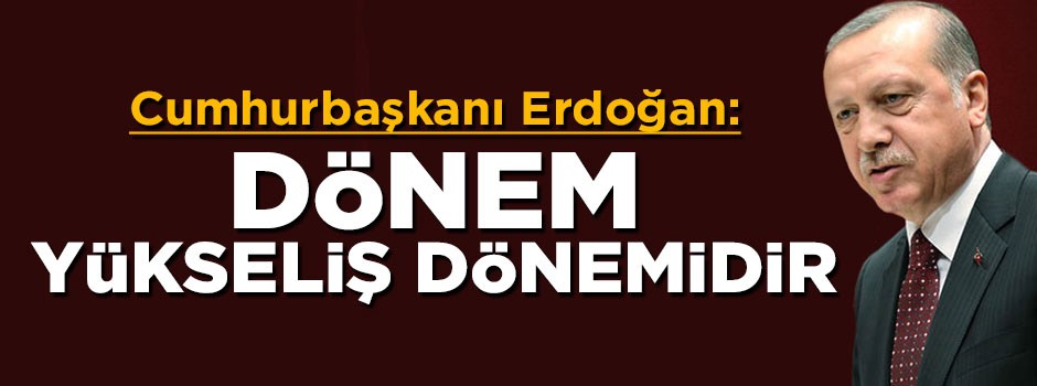 Cumhurbaşkanı Erdoğan: Turizmde dönem yükseliş dönemidir