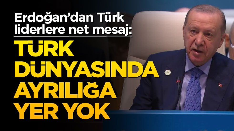 Cumhurbaşkanı Erdoğan: Türk dünyası ezelden ebede kadar kardeştir
