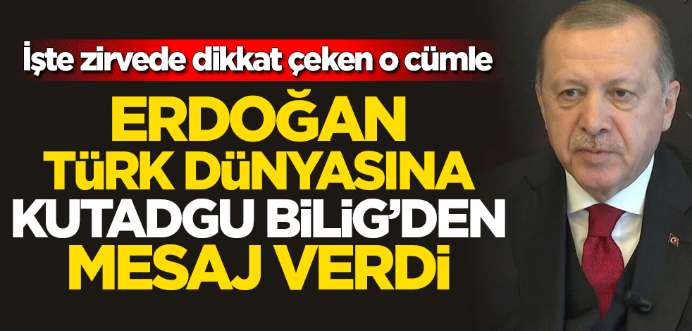 Cumhurbaşkanı Erdoğan, Türk dünyasına Kutadgu Bilig'den mesaj verdi