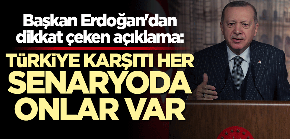Cumhurbaşkanı Erdoğan: Türkiye karşıtı her senaryoda CHP var