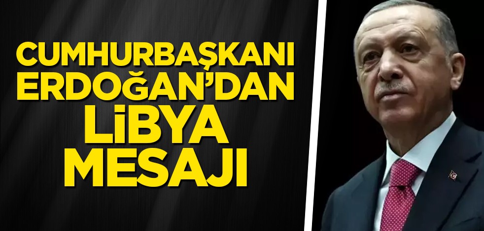 Cumhurbaşkanı Erdoğan: Türkiye, Libya halkının yanındadır