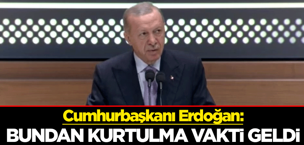 Cumhurbaşkanı Erdoğan: Türkiye'nin darbe anayasasından kurtulma vakti geldi