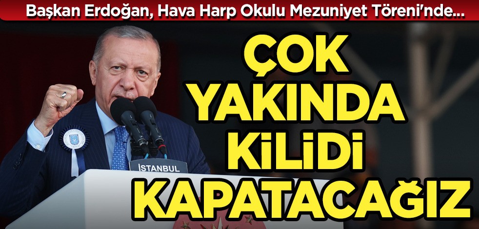 Cumhurbaşkanı Erdoğan, Türkiye'ye Çok yakında kilidi kapatacağız diyerek duyurdu!