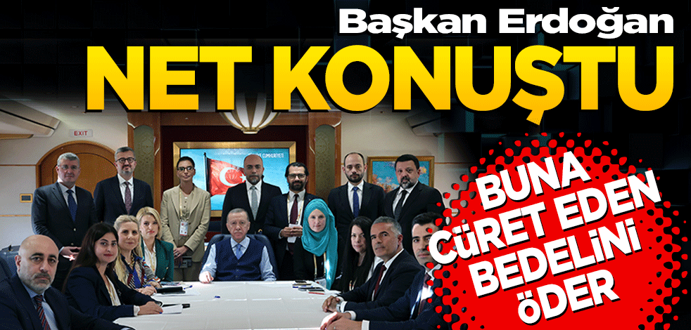 Cumhurbaşkanı Erdoğan: "Türkiye'ye karşı böyle bir adıma cüret ederlerse bedelini bellerini doğrultamayacak surette öderler"