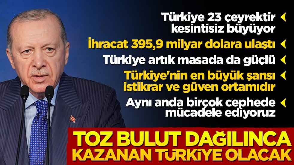 Cumhurbaşkanı Erdoğan: Toz bulut dağılınca kazanan Türkiye olacak
