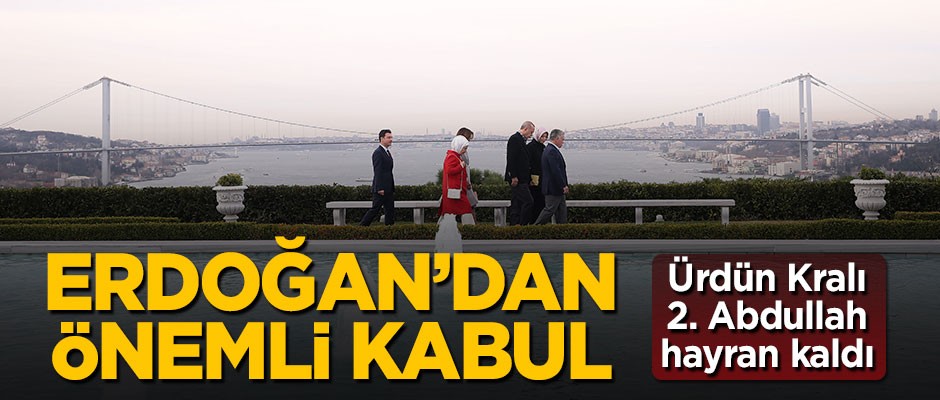 Cumhurbaşkanı Erdoğan, Ürdün Kralı 2. Abdullah'ı kabul etti