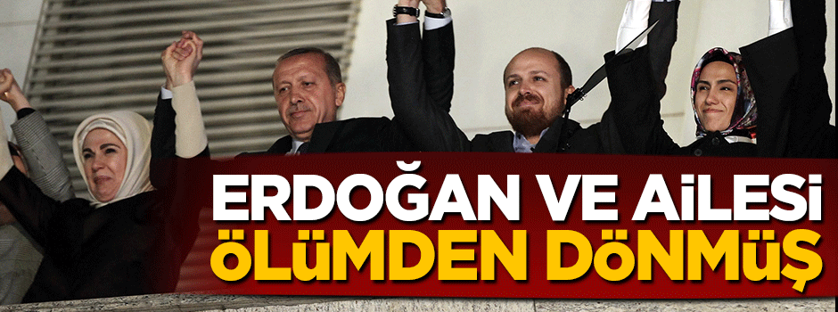 Cumhurbaşkanı Erdoğan ve ailesi ölümden dönmüş!