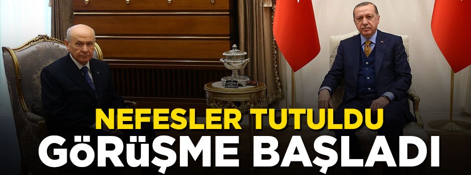 Cumhurbaşkanı Erdoğan ve Bahçeli görüşmesi başladı
