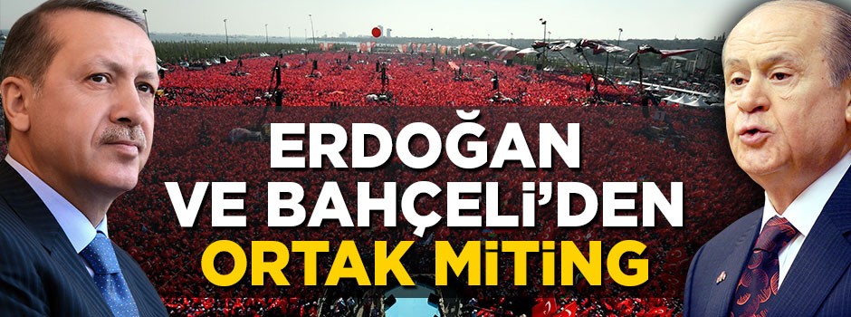 Cumhurbaşkanı Erdoğan ve Bahçeli'den ortak miting