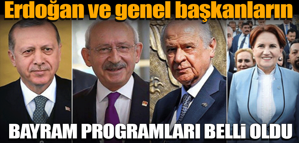 Cumhurbaşkanı Erdoğan ve genel başkanların bayram programları belli oldu