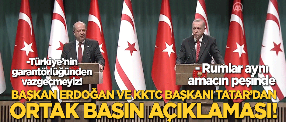 Cumhurbaşkanı Erdoğan ve KKTC Başkanı Tatar'dan ortak basın toplantısı