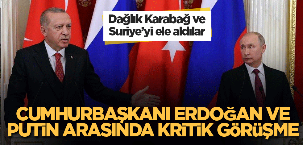 Cumhurbaşkanı Erdoğan ve Putin arasında kritik görüşme