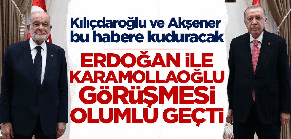 Cumhurbaşkanı Erdoğan ve Temel Karamollaoğlu görüşmesi olumlu havada geçti!