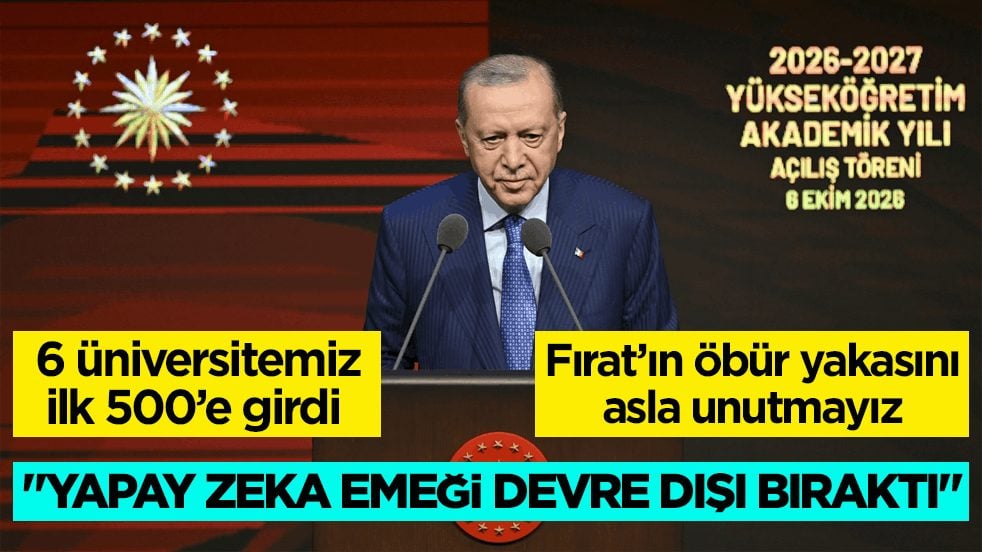 Cumhurbaşkanı Erdoğan yeni Akademik Yılı Açılış Töreni’nde konuştu: Yapay zeka emeği devre dışı bıraktı