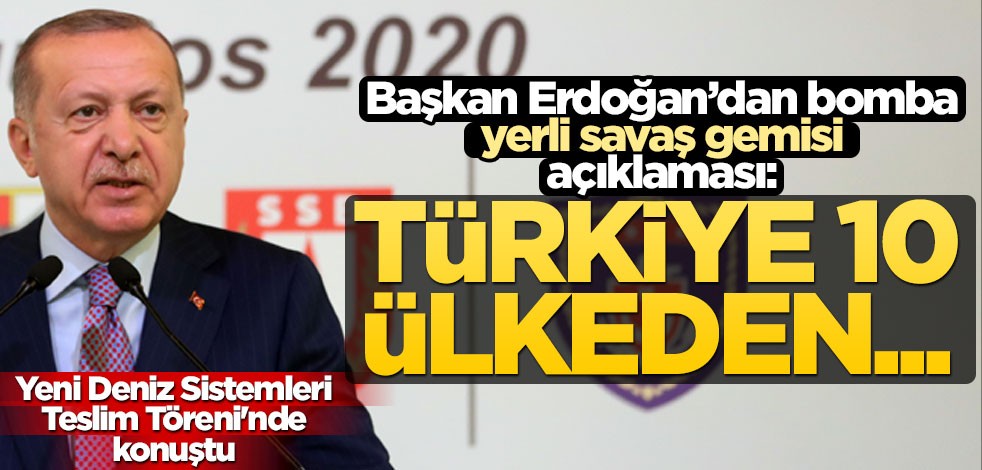 Cumhurbaşkanı Erdoğan Yeni Deniz Sistemleri Teslim Töreni'nde konuştu: Türkiye savaş gemisi üreten 10 ülkeden biri