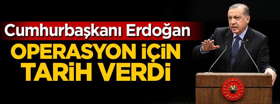 Cumhurbaşkanı Erdoğan yeni harekat için tarih verdi