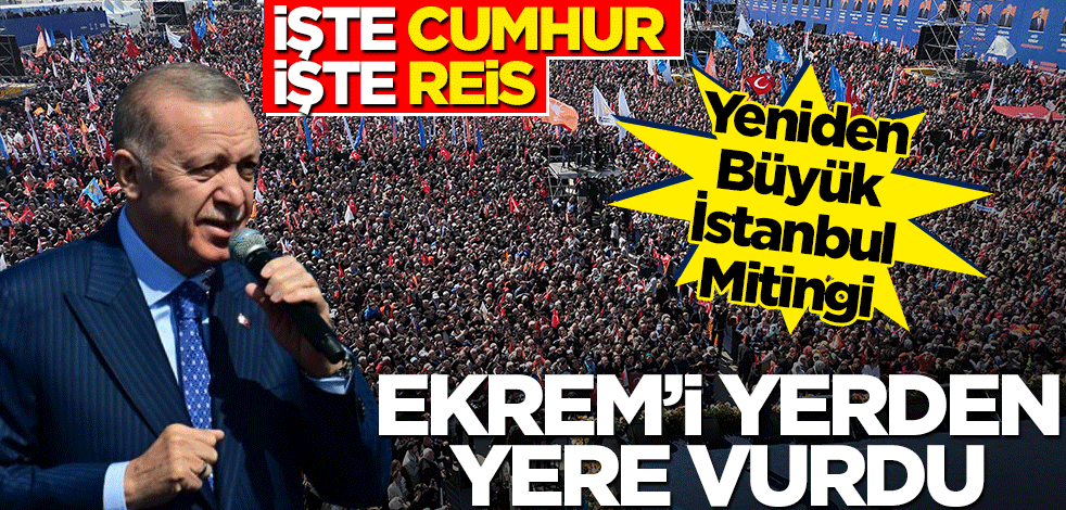 Cumhurbaşkanı Erdoğan Yeniden Büyük İstanbul Mitingi'nde konuştu