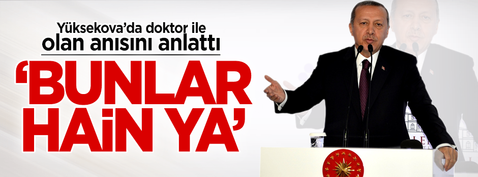 Erdoğan Yüksekova'daki doktorla olan anısını anlattı