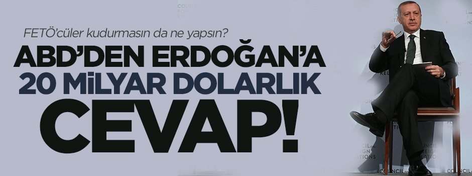 Cumhurbaşkanı Erdoğan'a ABD'den '20 milyarlık' cevap