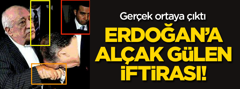 Cumhurbaşkanı Erdoğan'a alçak 'Gülen' iftirası!