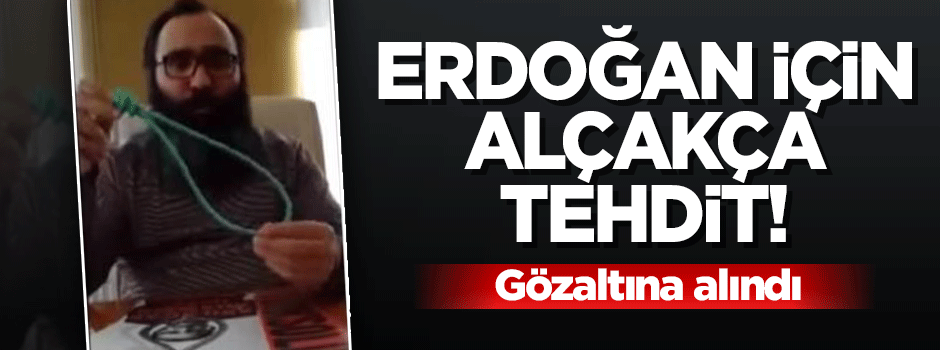 Cumhurbaşkanı Erdoğan'a alçak tehdide gözaltı